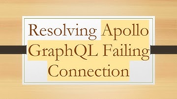 Resolving Apollo GraphQL Failing Connection