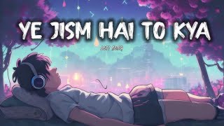 Ye Jism Hai To Kya Sad Lofi Song Bollywood Sad Lofi Song