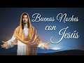 LAS BUENAS NOCHES CON JESÚS | DULCES SUEÑOS | MARTES 09 DE FEBRERO