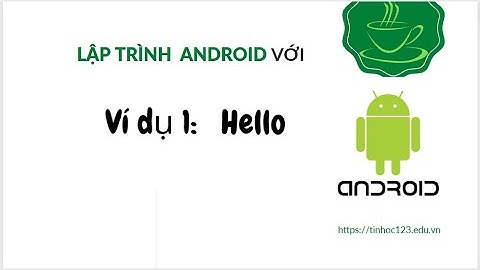 Lập trình Android - Tạo và chạy máy điện thoại ảo với ứng dụng đầu tiên (HelloWorld)