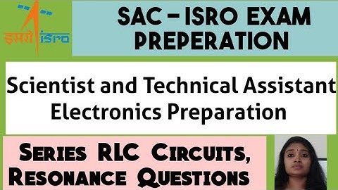 SAC ISRO Scientist and Technical Assistant Electronics Preparation| Series  RLC circuit Questions