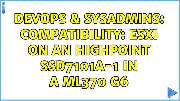 DevOps & SysAdmins: compatibility: ESXi on an HighPoint ssd7101a-1 in a ML370 G6 (2 Solutions!!)