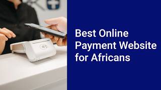 Best Online Payment Website For Africans Complete Guide