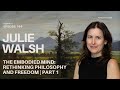 The Embodied Mind: Rethinking Philosophy and Freedom Part 1| Julie Walsh | Re-Educated Podcast #164