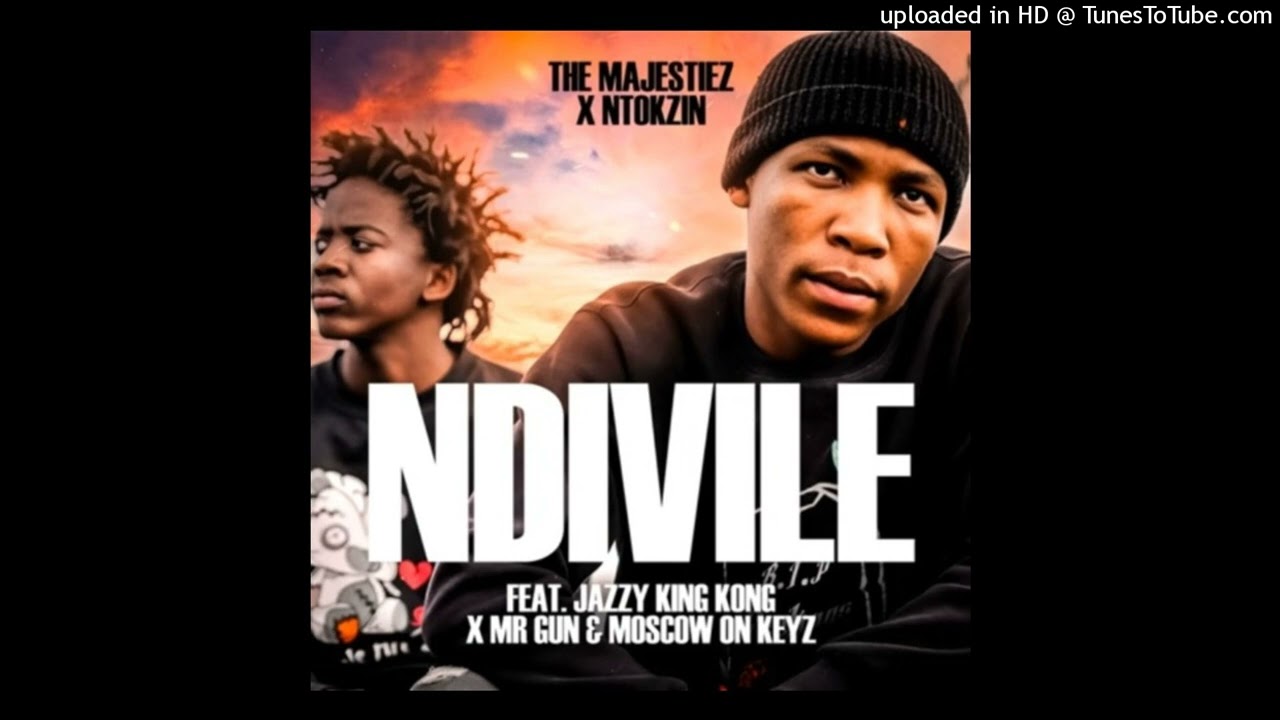 The Majestiez & Ntokzin - Ndivile (feat. Jazzy King Kong, Mr Gun & Moscow On Keyz)