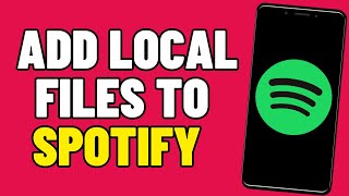 How To Add Local Files To Spotify (2026)