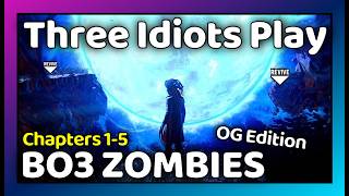 Three Idiots Play BO3 Zombies (OG 2016 Edition) | Sh*t Mics, Fails, & Laughter (Chapters 1-5)
