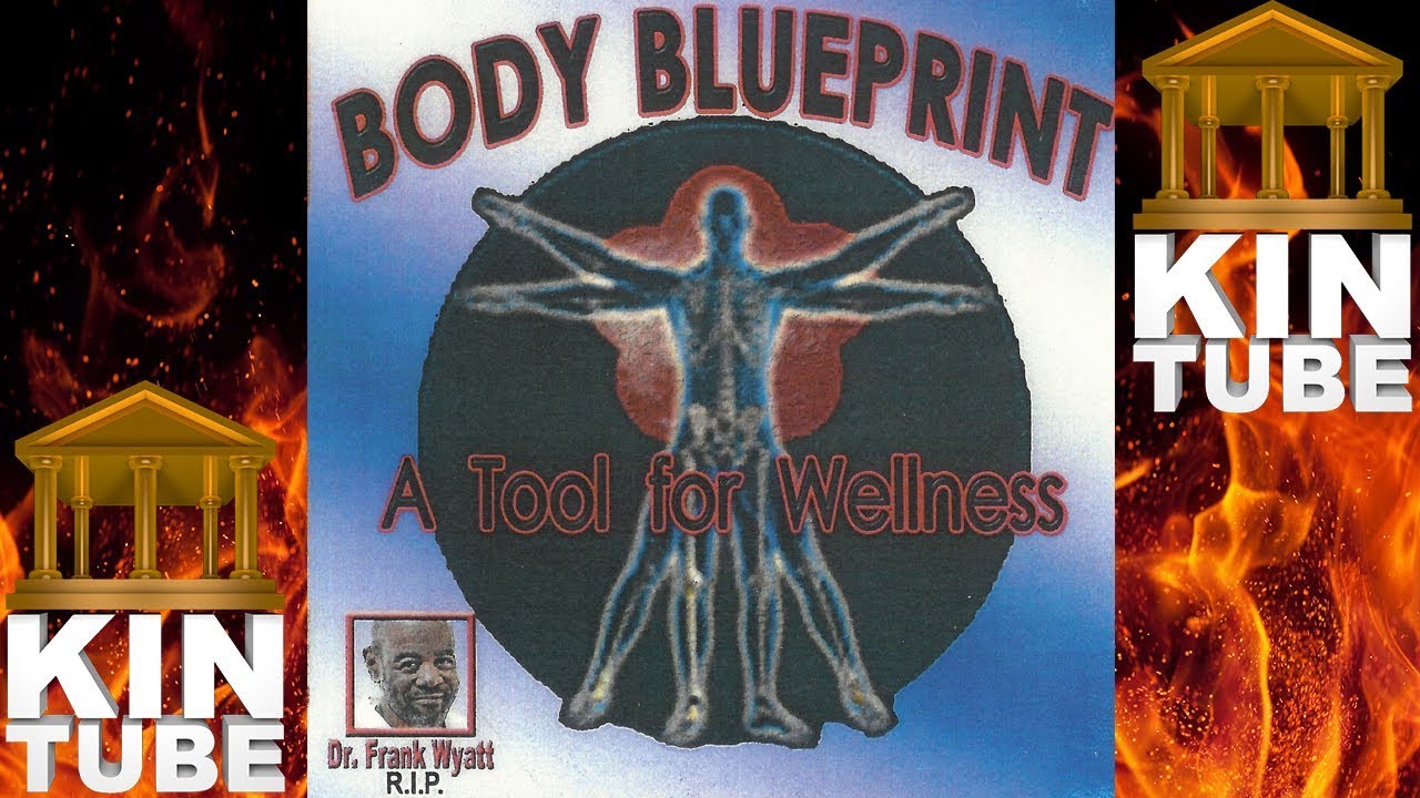 BODY BLUEPRINT: A TOOL FOR WELLNESS STARRING DR FRANK WYATT[FULL LECTURE]