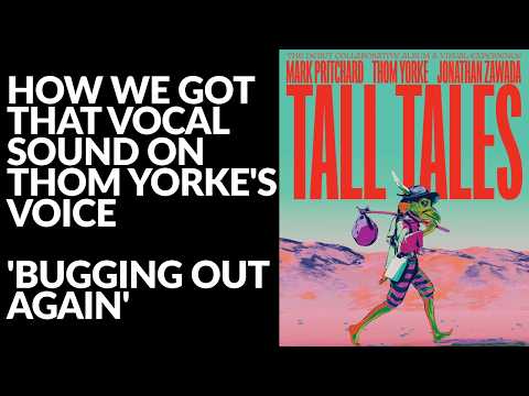 How We Got That Vocal Sound on Thom Yorke's Voice: Bugging Out Again