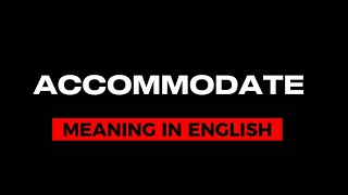 Accommodate meaning in english with examples and antonyms and synonyms!