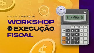 Workshop de Execução Fiscal