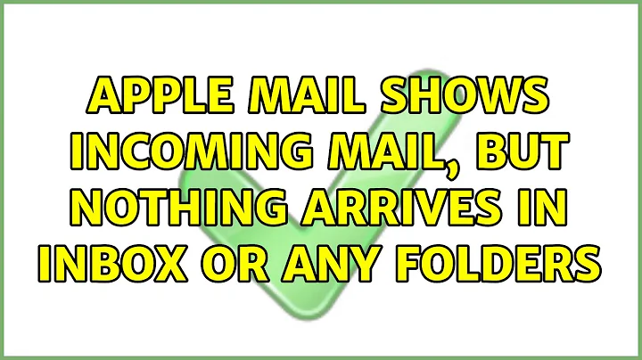 Apple Mail shows incoming mail, but nothing arrives in inbox or any folders (6 Solutions!!)