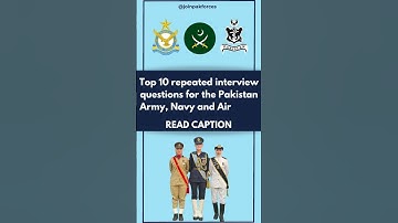 Top 10 Repeated Interview Questions For PAF, Pak Army And Pak Navy.