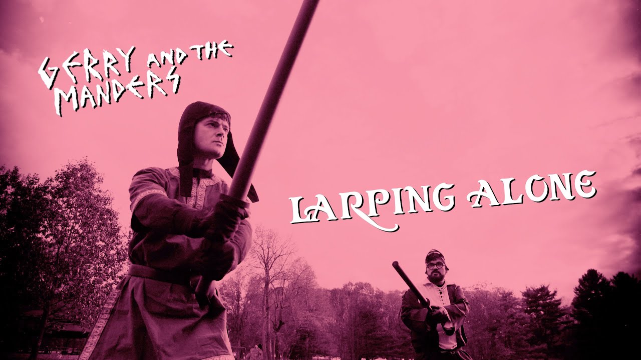 Gerry & The Manders "LARPing Alone"...the music video!