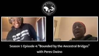 S5E4- 'Bounded by the Ancestral Bridges' with Peres Owino