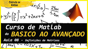 MATLAB Aula 08 - Definição criação de matrizes