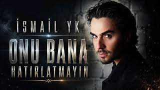 İsmail Yk / Onu Bana Hatırlatmayın / Cover