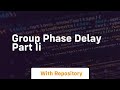 Group phase delay part ii