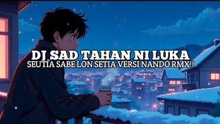 Download lagu DJ SAD TAHAN NI LUKA X SEUTIA SABE LON SETIA SLOW VIRAL TIKTOK - NANDO RMX!!