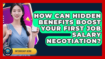 How Can Hidden Benefits Boost Your First Job Salary Negotiation? - Internship Hero