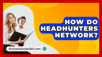 How Do Headhunters Network? - BusinessGuide360.com