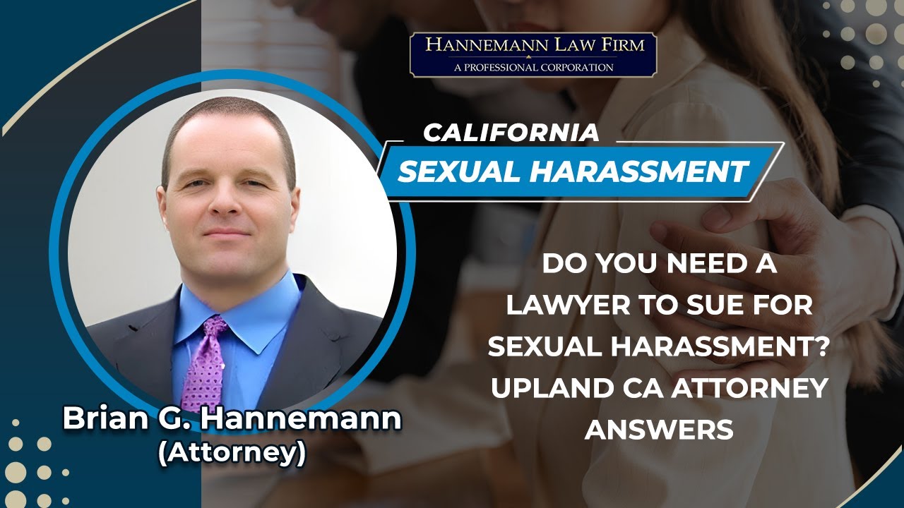 Do You Need A Lawyer To Sue For Sexual Harassment? Upland CA Attorney Answers
