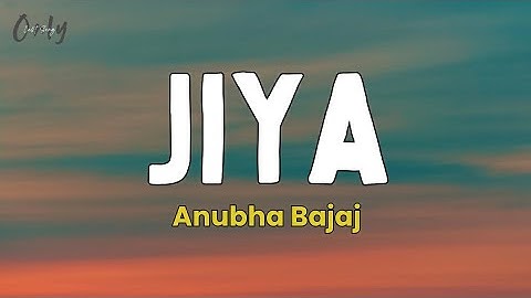 Anubha Bajaj - Jiya (Lyrics)