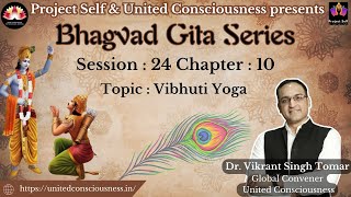 Bhagavad Gita Session | #24 | Chapter 10 (10.10 - 42) | Vibhuti Yoga |
