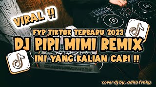 DJ PIPI MIMI REMIX FYP TIKTOK TERBARU 2023 | YANG KALIAN CARI !!