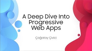 A Deep Dive into Progressive Web Apps - Çağatay Çivici