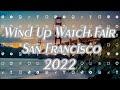 On the Wrist, from off the Cuff: Wind Up Watch Fair Coverage 2022, Walk-Through and Initial Thoughts
