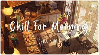 Chill for morning ~ Chill Music Palylist ~ English songs chill vibes music playlist