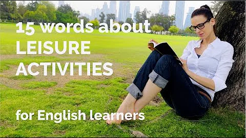 15 Words - Leisure Activities + Free Downloadable Exercise Worksheet (for ESL Teachers & Learners) - DayDayNews