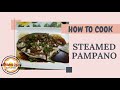 HOW TO COOK STEAMED PAMPANO| EASY RECIPE| DELICIOUS| MAMA LUZ KITCHEN