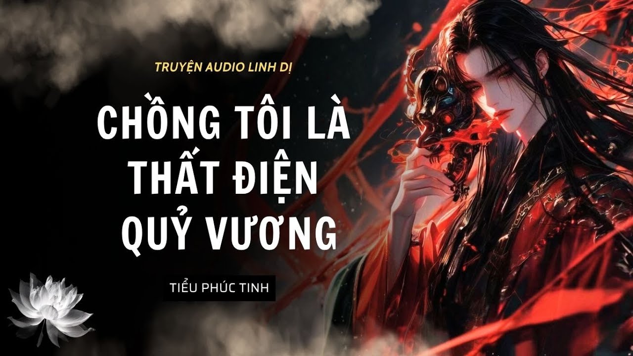 [Truyện Linh Dị ] CHỒNG TÔI LÀ THẤT ĐIỆN QUỶ VƯƠNG | Tiểu Phúc Tinh
