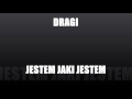 DRAGI - JESTEM JAKI JESTEM