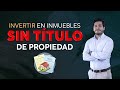 INVERTIR en INMUEBLES SIN TÍTULO DE PROPIEDAD | Entrevista a José Gonzales 🚀