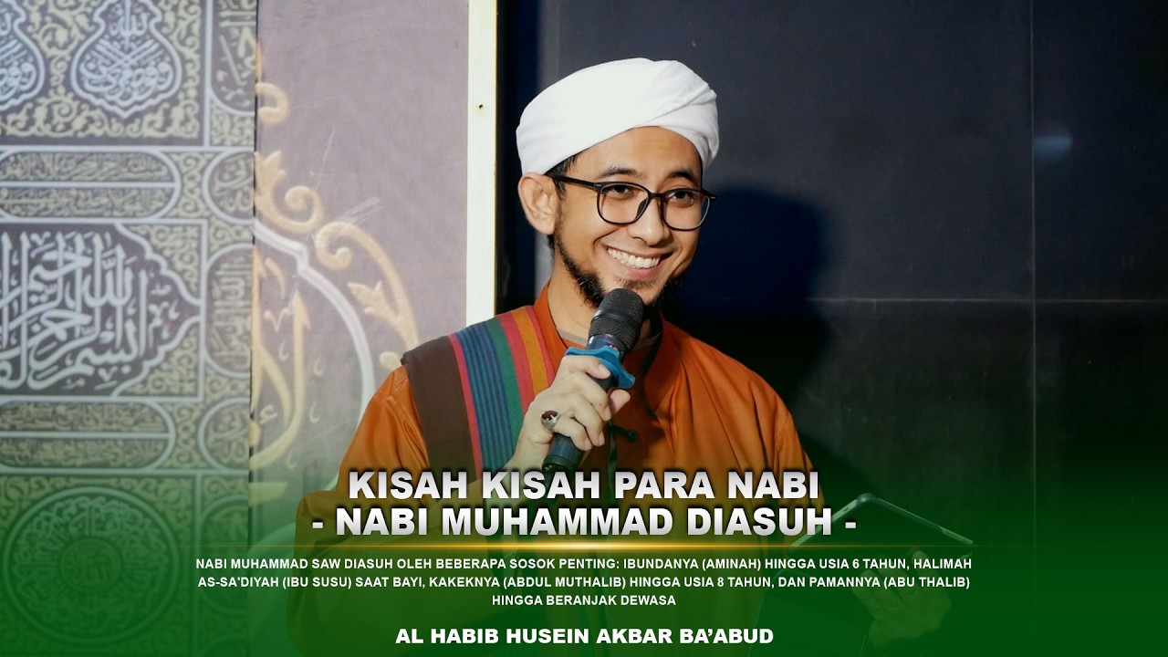 Kisah Nabi Muhammad (Nabi Muhammad Diasuh) | Al Habib Husein Akbar Ba'abud