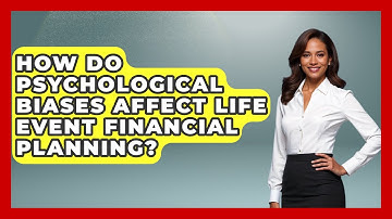 How Do Psychological Biases Affect Life Event Financial Planning? - Wealth Advisor Success Hub