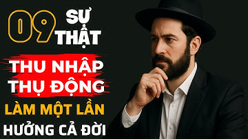 THU NHẬP THỤ ĐỘNG: 9 SỰ THẬT Không Phải Ai Cũng Biết – Nhưng Ai Cũng Cần Hiểu | Bẻ Khóa Tư Duy
