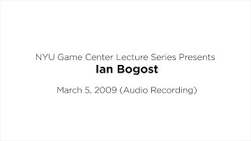 NYU Game Center Lecture Series Presents Ian Bogost (Audio Only)