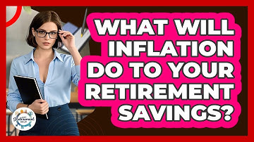 What Will Inflation Do To Your Retirement Savings? - Get Retirement Help