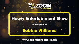 Robbie Williams - Heavy Entertainment Show - Karaoke Version from Zoom Karaoke