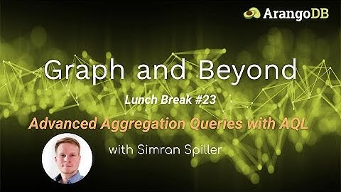 Graph and Beyond Lunch Break #23: Advanced Aggregation Queries with AQL