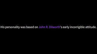 Eustaces personality was NEVER based on John R. Dilworths early incorrigible attitude.