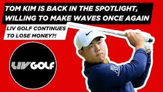 Tom Kim is back in the spotlight + LIV Golf continues to lose money