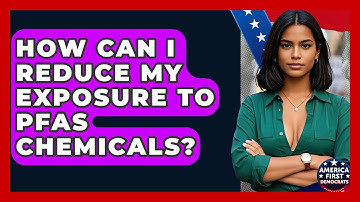 How Can I Reduce My Exposure To PFAS Chemicals? - America First Democrats