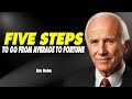 Five Steps To Go From Average To Fortune | Jim Rohn Motivation