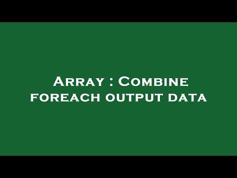 Array : Combine foreach output data