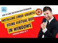 Linux installation Using Virtual Box in Windows Platform: Software uses and Easy Installation